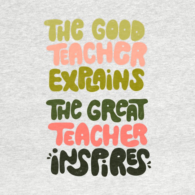 The good teacher explains, the great teacher inspires by whatafabday